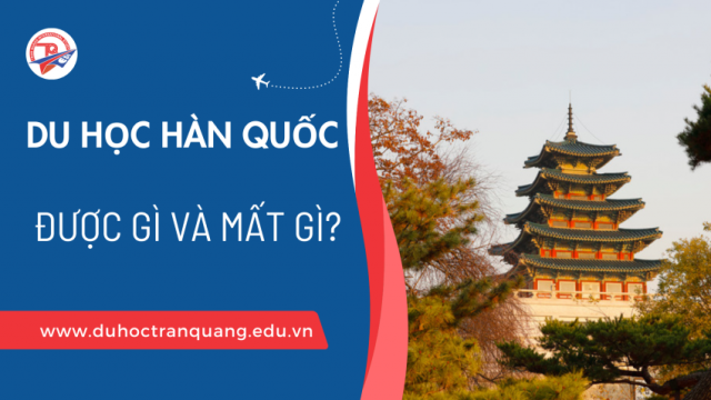 Du học Hàn Quốc được gì và mất gì? Góc nhìn thực tế!